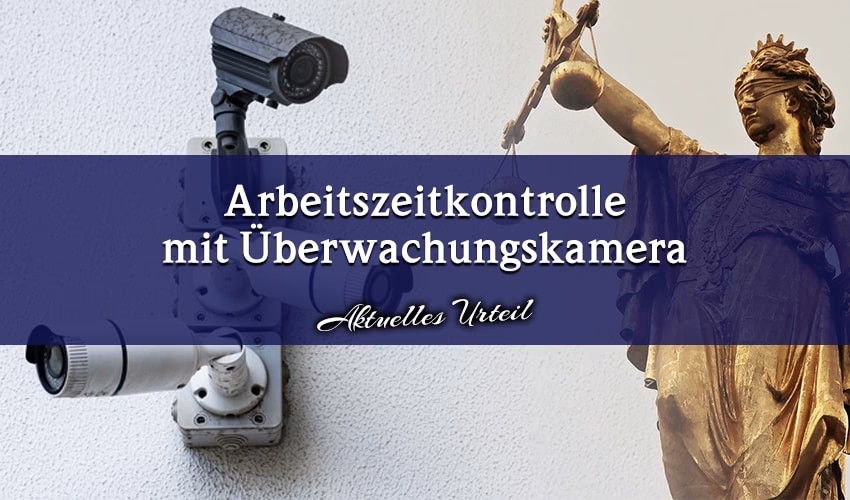Kann man Arbeitszeitbetrug mit einer Kamera nachweisen?